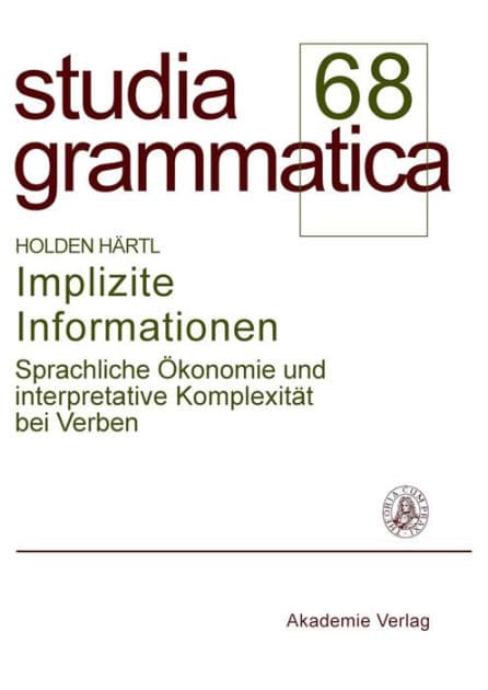 Implizite Informationen: Sprachliche Ökonomie und interpretative Komplexität bei Verben by Holden Härtl