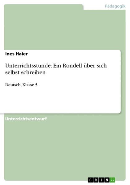 Unterrichtsstunde: Ein Rondell über sich selbst schreiben: Deutsch, Klasse 5 by Ines Haier