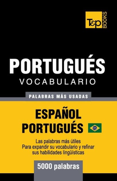 Portuguï¿½s vocabulario - palabras mas usadas - Espaï¿½ol-Portuguï¿½s - 5000 palabras: Portuguï¿½s Brasilero by Andrey Taranov