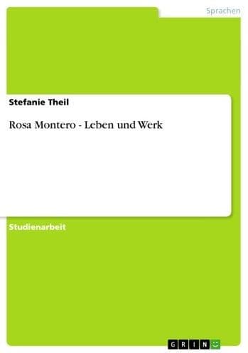 Rosa Montero - Leben und Werk: Leben und Werk by Stefanie Theil