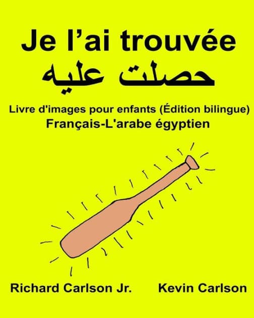 Je l'ai trouvée: Livre d'images pour enfants Français-L'arabe égyptien (Édition bilingue) by Kevin Carlson
