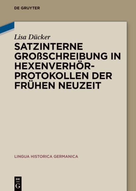 Satzinterne Großschreibung in Hexenverhörprotokollen der Frühen Neuzeit by Lisa Dücker