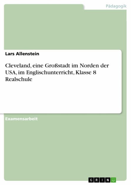 Cleveland, eine Großstadt im Norden der USA, im Englischunterricht, Klasse 8 Realschule by Lars Allenstein