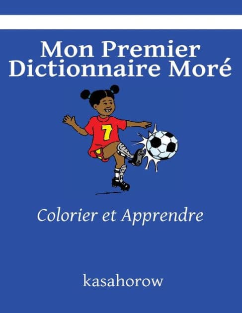 Mon Premier Dictionnaire Moré: Colorier et Apprendre by Kasahorow