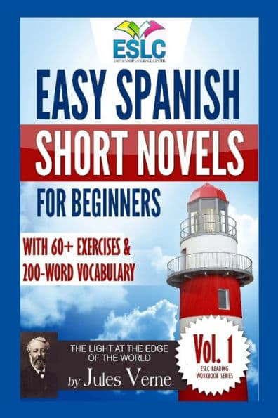 Easy Spanish Short Novels for Beginners With 60+ Exercises & 200-Word Vocabulary: Jules VerneÃ¯Â¿Â½s "The Light at the Edge of the World" by ÃÂÂlvaro Parra Pinto