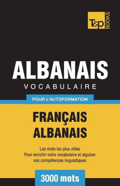 Vocabulaire FranÃ¯Â¿Â½ais-Albanais pour l'autoformation - 3000 mots by Andrey Taranov