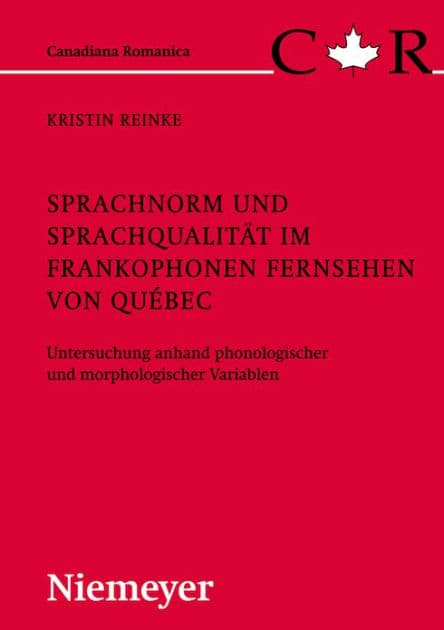 Sprachnorm und Sprachqualität im frankophonen Fernsehen von Québec: Untersuchung anhand phonologischer und morphologischer Variablen by Kristin Reinke