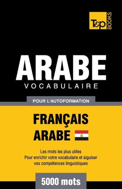 Vocabulaire Franï¿½ais-Arabe ï¿½gyptien pour l'autoformation - 5000 mots by Andrey Taranov