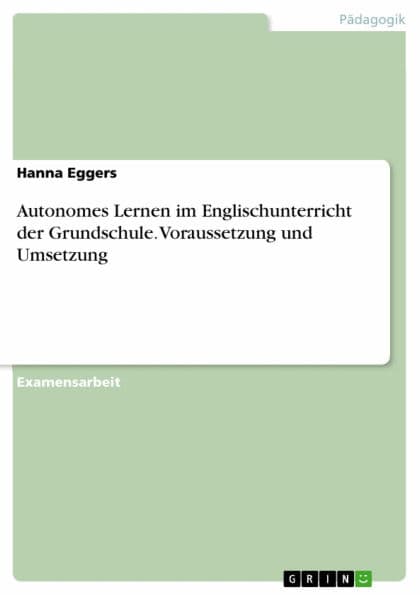 Autonomes Lernen im Englischunterricht der Grundschule. Voraussetzung und Umsetzung by Hanna Eggers