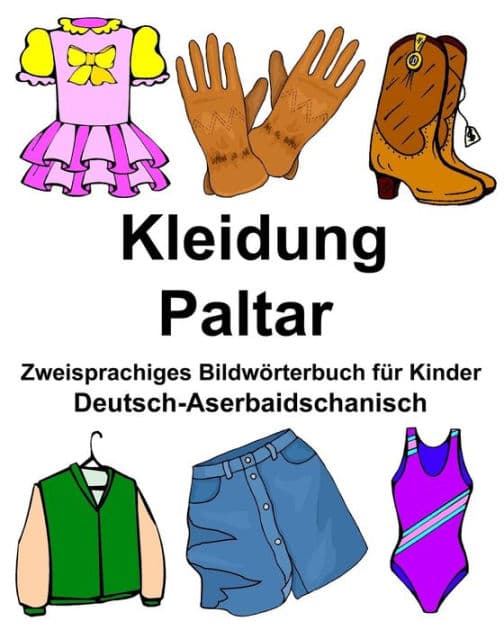 Deutsch-Aserbaidschanisch Kleidung/Paltar Zweisprachiges Bildwörterbuch für Kinder by Richard Carlson Jr