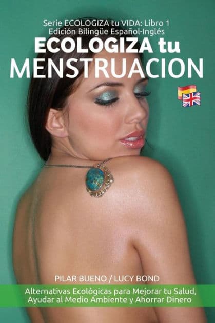 ECOLOGIZA tu MENSTRUACION: Edición Bilingüe Español-Inglés: Alternativas Ecológicas para Mejorar tu Salud, Ayudar al Medio Ambiente y Ahorrar Dinero by Lucy Bond