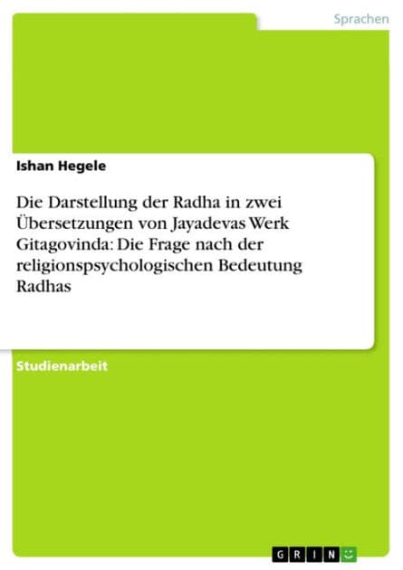 Die Darstellung der Radha in zwei Übersetzungen von Jayadevas Werk Gitagovinda: Die Frage nach der religionspsychologischen Bedeutung Radhas by Ishan Hegele