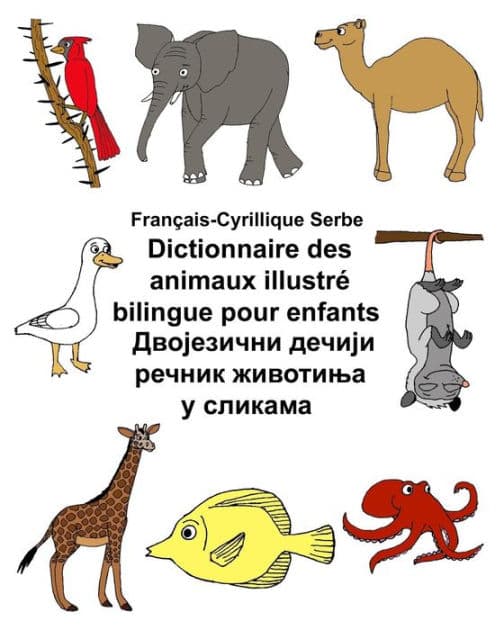 Français-Cyrillique Serbe Dictionnaire des animaux illustré bilingue pour enfants by Kevin Carlson