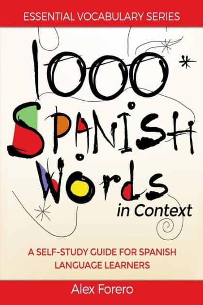 1000 Spanish Words in Context: A Self-Study Guide for Spanish Language Learners by Alex Forero