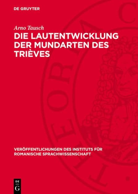 Die Lautentwicklung der Mundarten des Trièves: (Dauphiné, Dep. Isère) by Arno Tausch