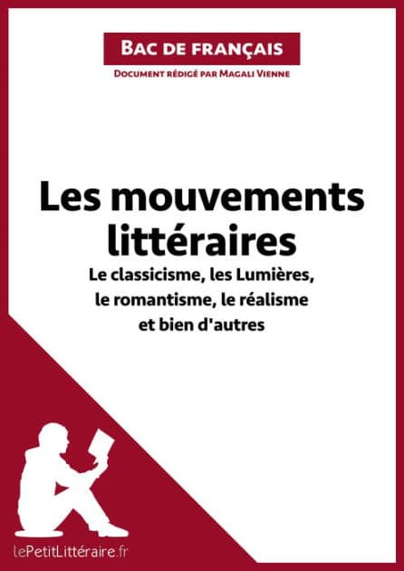 Les mouvements littéraires - Le classicisme, les Lumières, le romantisme, le réalisme et bien d'autres (Fiche de révision): Réussir le bac de français by lePetitLitteraire