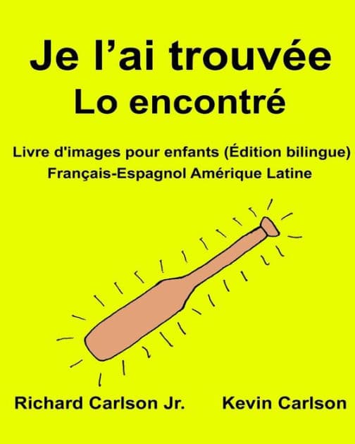Je l'ai trouvée Lo encontré: Livre d'images pour enfants Français-Espagnol Amérique Latine (Édition bilingue) by Kevin Carlson