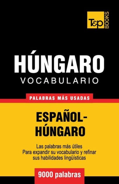 Vocabulario espaï¿½ol-hï¿½ngaro - 9000 palabras mï¿½s usadas by Andrey Taranov