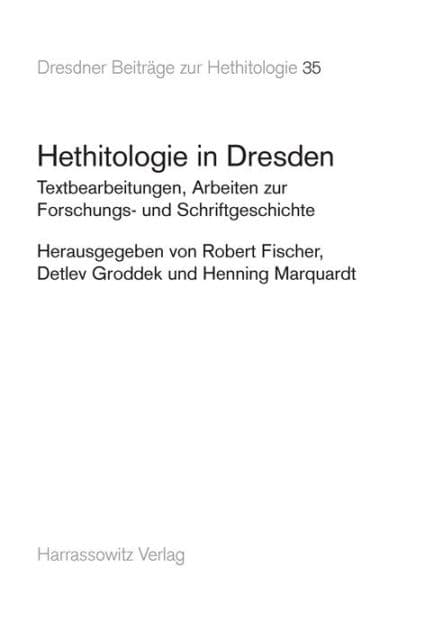 Hethitologie in Dresden: Textbearbeitungen, Arbeiten zur Forschungs- und Schriftgeschichte by Robert Fischer