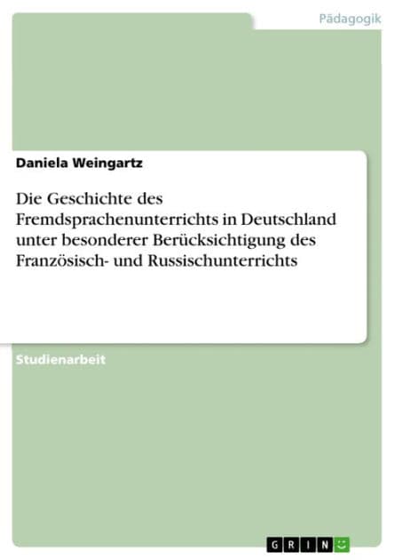 Die Geschichte des Fremdsprachenunterrichts in Deutschland unter besonderer Berücksichtigung des Französisch- und Russischunterrichts by Daniela Weingartz