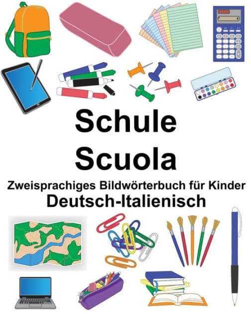 Deutsch-Italienisch Schule/Scuola Zweisprachiges Bildwörterbuch für Kinder by Suzanne Carlson