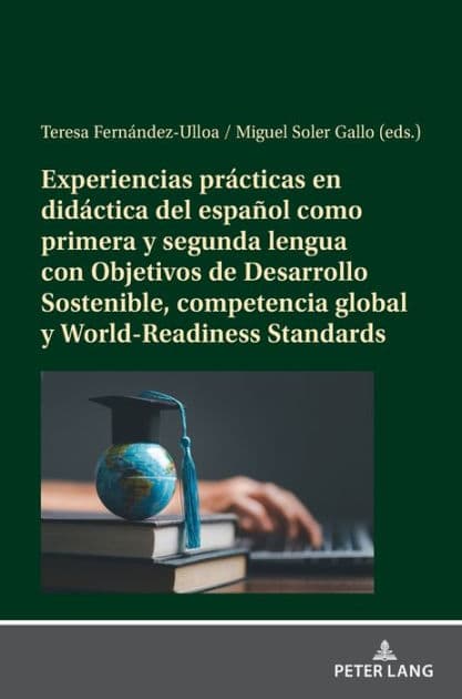 Experiencias prácticas en didáctica del español como primera y segunda lengua con Objetivos de Desarrollo Sostenible, competencia global y World-Readiness Standards by Teresa Fernández-Ulloa