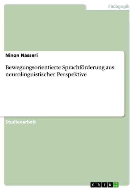 Bewegungsorientierte Sprachförderung aus neurolinguistischer Perspektive by Ninon Nasseri