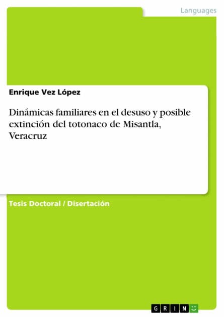 Dinámicas familiares en el desuso y posible extinción del totonaco de Misantla, Veracruz by Enrique Vez López