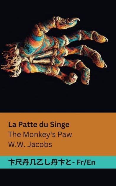 La Patte du Singe / The Monkey's Paw: Tranzlaty Français English by William Wymark Jacobs
