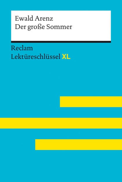 Der große Sommer von Ewald Arenz: Lektüreschlüssel mit Inhaltsangabe, Interpretation, Prüfungsaufgaben mit Lösungen, Lernglossar. (Reclam Lektüreschlüssel XL): Mit einem Interview mit Ewald Arenz by Ewald Arenz