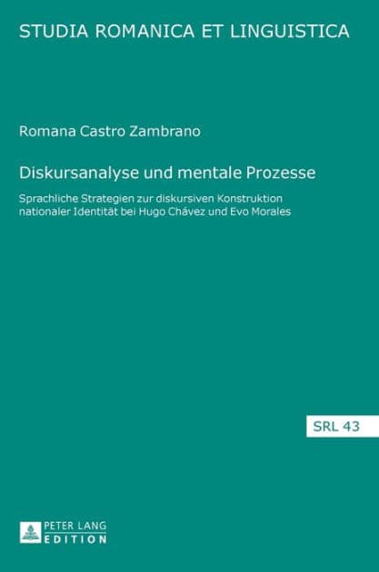 Diskursanalyse und mentale Prozesse: Sprachliche Strategien zur diskursiven Konstruktion nationaler Identitaet bei Hugo Chávez und Evo Morales by Romana Castro Zambrano