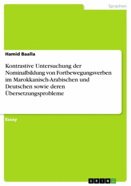 Kontrastive Untersuchung der Nominalbildung von Fortbewegungsverben im Marokkanisch-Arabischen und Deutschen sowie deren Übersetzungsprobleme by Hamid Baalla