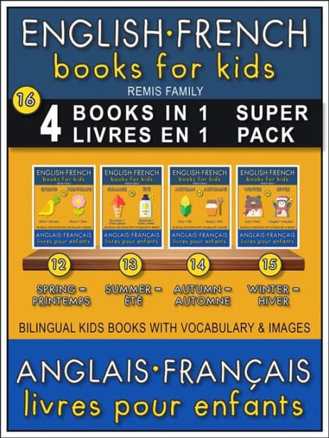 16 - 4 Books in 1 - 4 Livres en 1 (Super Pack) - English French Books for Kids (Anglais Français Livres pour Enfants): 4 Bilingual books to learn French English words ( 4 livres bilingues pour apprendre le anglais debutant) by Remis Family
