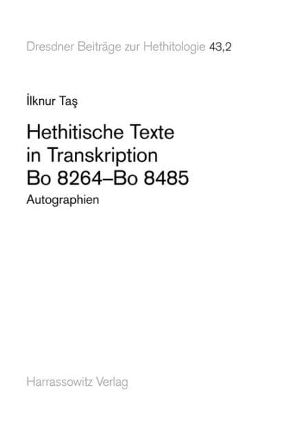 Hethitische Texte in Transkription Bo 8264-Bo 8485: Autographien by Ilknur Tas