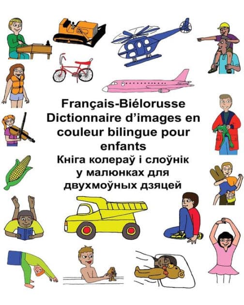 Français-Biélorusse Dictionnaire d'images en couleur bilingue pour enfants by Kevin Carlson