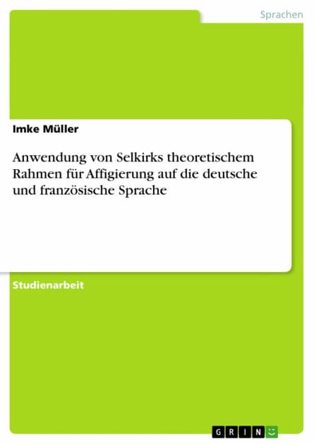 Anwendung von Selkirks theoretischem Rahmen für Affigierung auf die deutsche und französische Sprache by Imke Müller