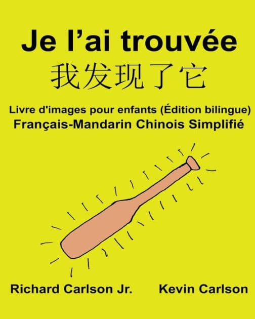 Je l'ai trouvée: Livre d'images pour enfants Français-Mandarin Chinois Simplifié (Édition bilingue) by Kevin Carlson