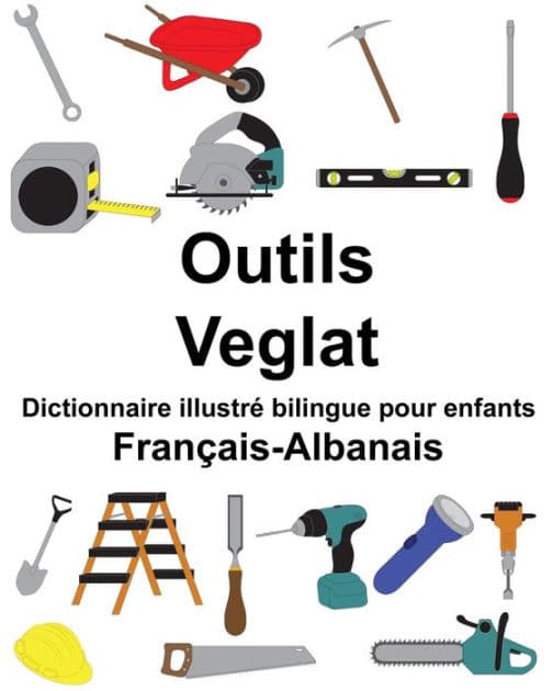 Français-Albanais Outils/Veglat Dictionnaire illustré bilingue pour enfants by Suzanne Carlson
