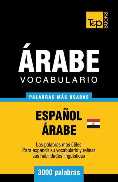 Vocabulario Espaï¿½ol-ï¿½rabe Egipcio - 3000 palabras mï¿½s usadas by Andrey Taranov