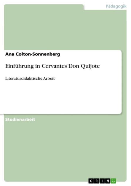Einführung in Cervantes Don Quijote: Literaturdidaktische Arbeit by Ana Colton-Sonnenberg