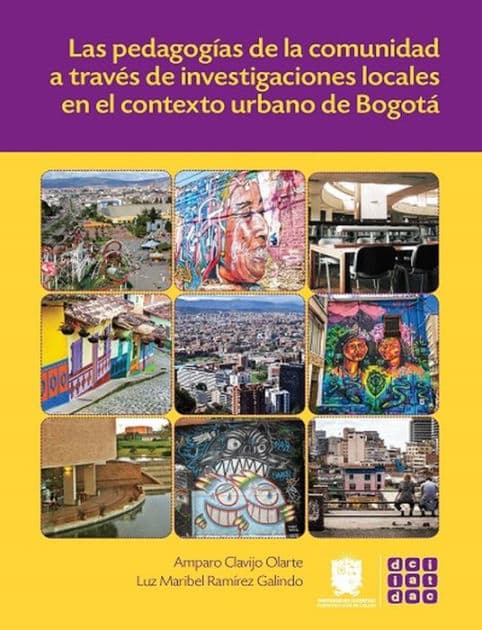 Las pedagogías de la comunidad a través de investigaciones locales en el contexto urbano de Bogotá by Amparo Clavijo Olarte