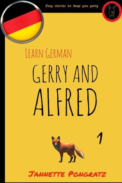 Learn German - Gerry and Alfred: Easy stories to keep you going by Jannette Pongratz