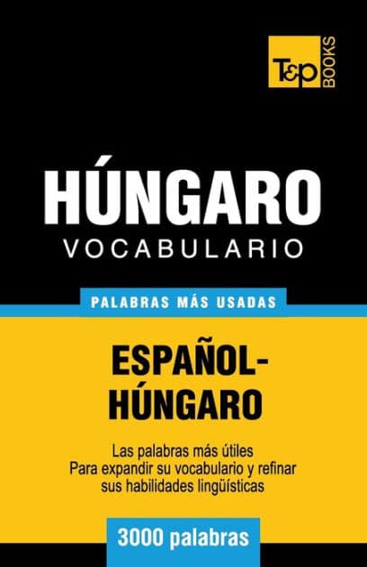 Vocabulario espaï¿½ol-hï¿½ngaro - 3000 palabras mï¿½s usadas by Andrey Taranov