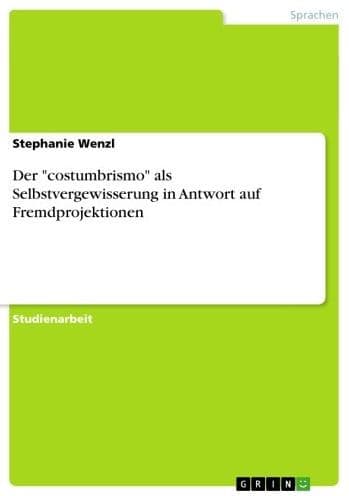 Der 'costumbrismo' als Selbstvergewisserung in Antwort auf Fremdprojektionen by Stephanie Wenzl