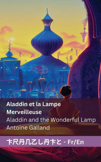 Aladdin et la Lampe Merveilleuse / Aladdin and the Wonderful Lamp: Tranzlaty Français English by Antoine Galland