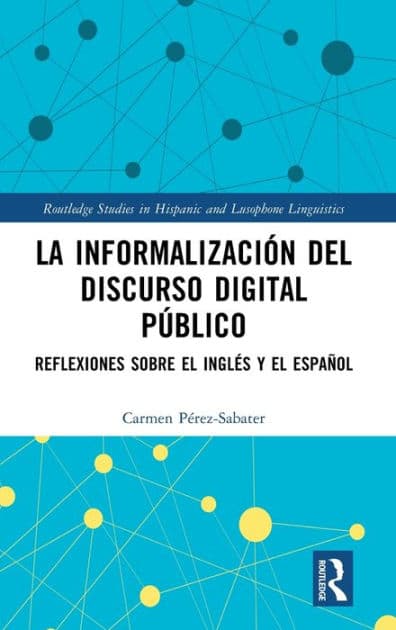 La informalización del discurso digital público: Reflexiones sobre el inglés y el español by Carmen Pérez-Sabater