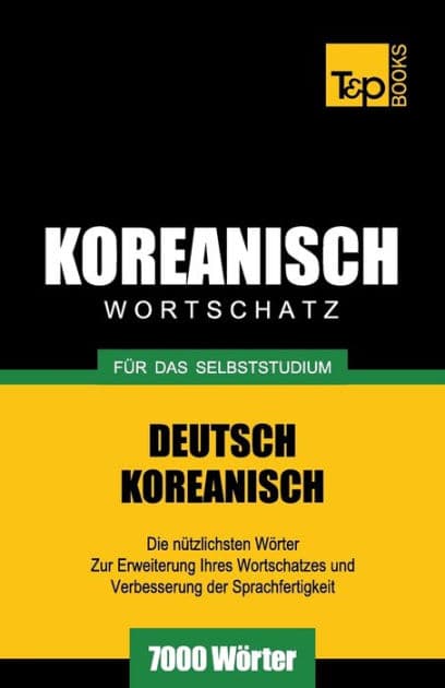 Wortschatz Deutsch-Koreanisch fï¿½r das Selbststudium - 7000 Wï¿½rter by Andrey Taranov