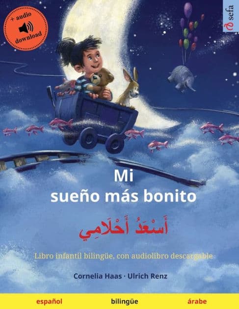 Mi sueï¿½o mï¿½s bonito - أَسْعَدُ أَحْلَامِي (espaï¿½ol - ï¿½rabe) by Cornelia Haas