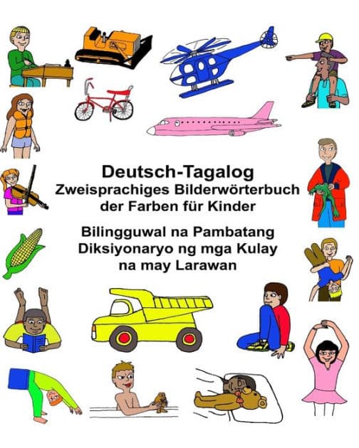 Deutsch-Tagalog Zweisprachiges Bilderwörterbuch der Farben für Kinder Bilingguwal na Pambatang Diksiyonaryo ng mga Kulay na may Larawan by Kevin Carlson