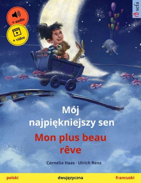 Mój najpiekniejszy sen - Mon plus beau rêve (polski - francuski): Dwujezyczna ksiazka dla dzieci, z materialami audio i wideo online by Cornelia Haas